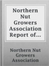 Cover image for Northern Nut Growers Association Report of the Proceedings at the Twelfth Annual Meeting